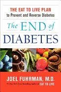 The End of Diabetes: The Eat to Live Plan to Prevent and Reverse Diabetes - Fuhrman Joel