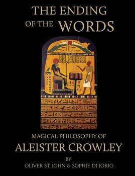 The Ending of the Words - Magical Philosophy of Aleister Crowley - St. John Oliver