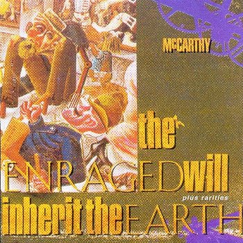 The Enraged Will Inherit The Earth (+Rarities) - McCarthy