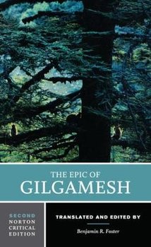 The Epic of Gilgamesh: A Norton Critical Edition - Benjamin R. Foster