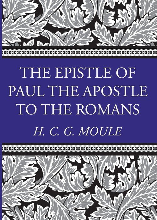 The Epistle of Paul the Apostle to the Romans Moule Handley C.G