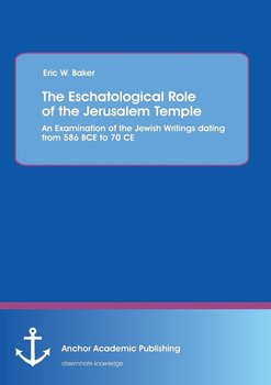 The Eschatological Role of the Jerusalem Temple - Baker Eric W.
