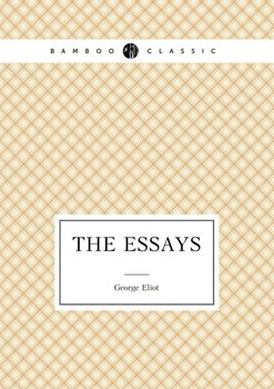 The Essays of George Eliot - Eliot George