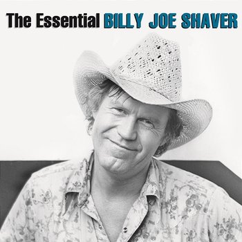 The Essential Billy Joe Shaver - Billy Joe Shaver
