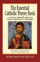 The Essential Catholic Prayer Book: A Collection of Private and Community Prayers Judy Bauer