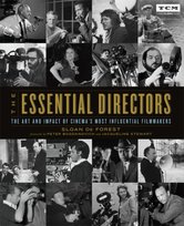 The Essential Directors: The Art and Impact of Cinemas Most Influential Filmmakers Sloan De Forest
