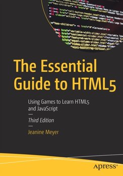 The Essential Guide to HTML5: Using Games to Learn HTML5 and JavaScript - Altmeyer Jeannine