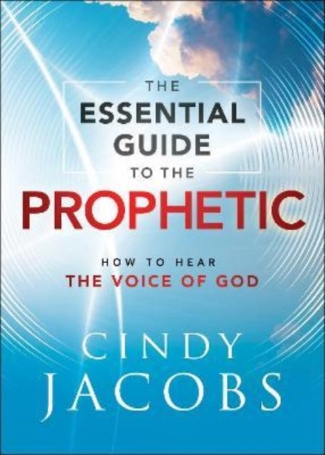 The Essential Guide To The Prophetic - How To Hear The Voice Of God ...