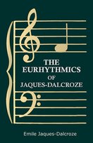 The Eurhythmics of Jaques-Dalcroze Jaques-Dalcroze Emile