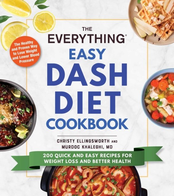 The Everything Easy DASH Diet Cookbook. 200 Quick And Easy Recipes For ...