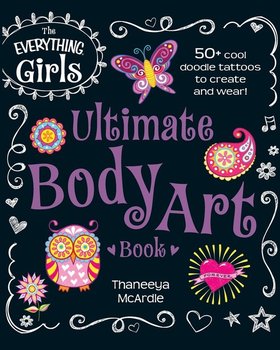The Everything Girls Ultimate Body Art Book - Mcardle Thaneeya