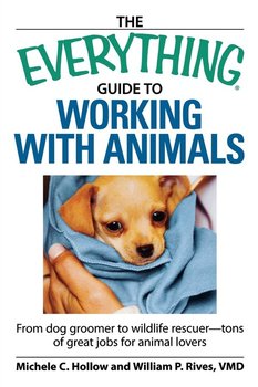 The Everything Guide to Working with Animals - Hollow Michele C.