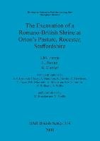 The Excavation of a Romano-British Shrine at Orton's Pasture, Rocester, Staffordshire - Ferris I. M., Bevan L., Cuttler R.