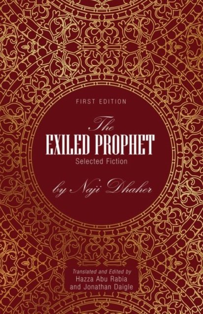 The Exiled Prophet: Selected Fiction by Naji Dhaher - Hazza Abu Rabia ...