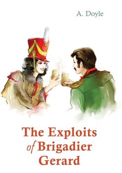 The Exploits of Brigadier Gerard - Conan Doyle Arthur