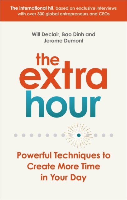 The Extra Hour: Powerful Techniques to Create More Time in Your Day ...