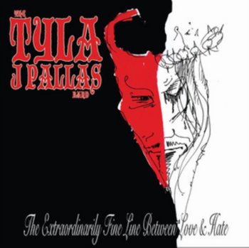 The Extraordinarily Fine Line Between Love & Hate - The Tyla J. Pallas Band