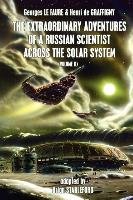The Extraordinary Adventures of a Russian Scientist Across the Solar ...