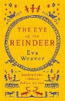 The Eye of the Reindeer - Weaver Eva