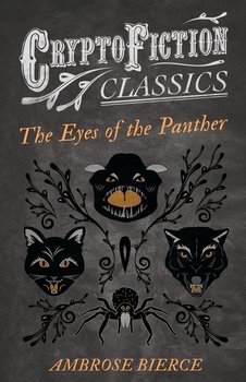 The Eyes of the Panther (Cryptofiction Classics - Weird Tales of Strange Creatures) - Bierce Ambrose