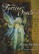 The Faeries' Oracle: Working with the Faeries to Find Insight, Wisdom, and Joy [With A Full Deck of Original Oracle Cards] Froud Brian