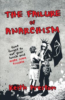 The Failure of Anarchism - Preston Keith