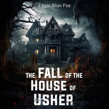 The Fall of the House of Usher - Poe Edgar Allan