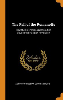 The Fall of the Romanoffs - Author Of Russian Court Memoirs