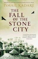 The Fall of the Stone City - Kadare Ismail