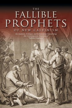 The Fallible Prophets of New Calvinism - Beasley Michael John