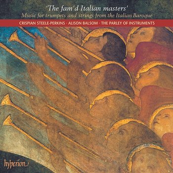 The Fam'd Italian Masters: Baroque Music for Trumpets & Strings - Crispian Steele-Perkins, Alison Balsom, The Parley of Instruments