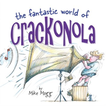 The Fantastic World of Crackonola. a poetry collection full of laughs for all ages