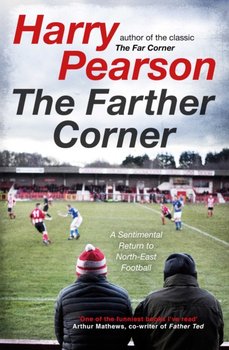 The Farther Corner: A Sentimental Return to North-East Football - Harry Pearson