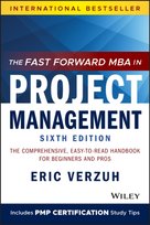 The Fast Forward MBA in Project Management: The Comprehensive, Easy-to-Read Handbook for Beginners a Verzuh Eric