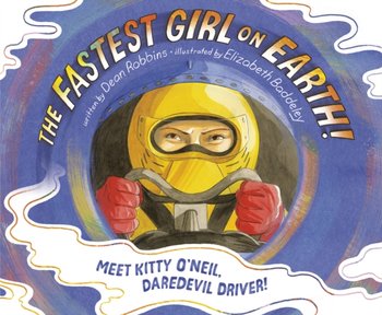 The Fastest Girl on Earth!. Meet Kitty ONeil, Daredevil Driver! - Dean Robbins, Baddeley Elizabeth
