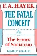 The Fatal Conceit: The Errors of Socialism - Hayek, Bartley William Warren, Hayek Friedrich A., Hayek F. A.