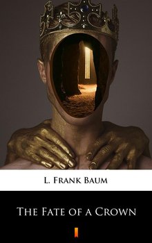 The Fate of a Crown - Baum Frank
