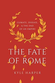 The Fate of Rome: Climate, Disease, and the End of an Empire - Harper Kyle