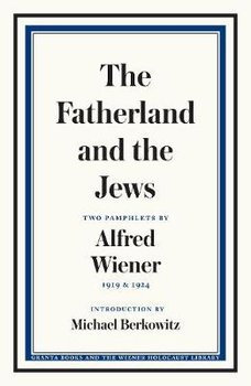 The Fatherland and the Jews: Two Pamphlets by Alfred Wiener, 1919 and 1924