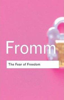 The Fear of Freedom - Fromm Erich