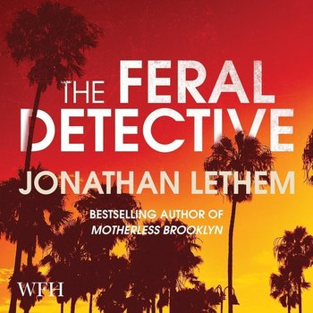 The Feral Detective - Lethem Jonathan