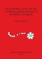 The Fifth Phase of the Iron Age of Liburnia and the Cemetery of the Hillfort of DragiSic - Dunja Glogović