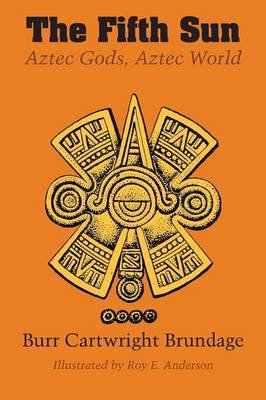 The Fifth Sun: Aztec Gods, Aztec World - Burr Cartwright Brundage ...