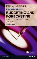 The Financial Times Essential Guide to Budgeting and Forecasting - Wyatt Nigel