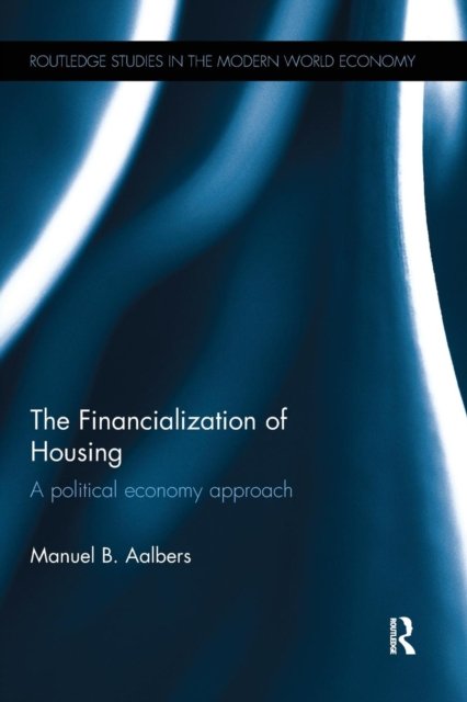 The Financialization Of Housing. A Political Economy Approach - Manuel ...