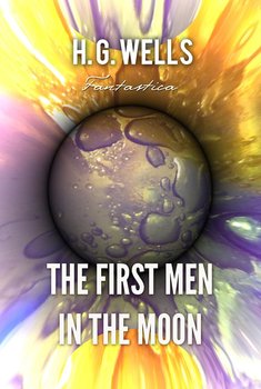 The First Men in the Moon - Wells Herbert George