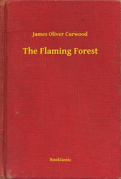 The Flaming Forest - Curwood James Oliver