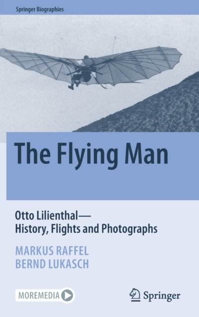 The Flying Man. Otto Lilienthal-History, Flights and Photographs ...