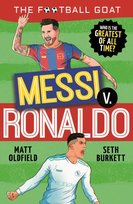 The Football GOAT: Messi v Ronaldo Matt Oldfield