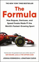 The Formula. How Rogues, Geniuses, and Speed Freaks Made F1 the World's Fastest-Growing Sport Robinson Joshua